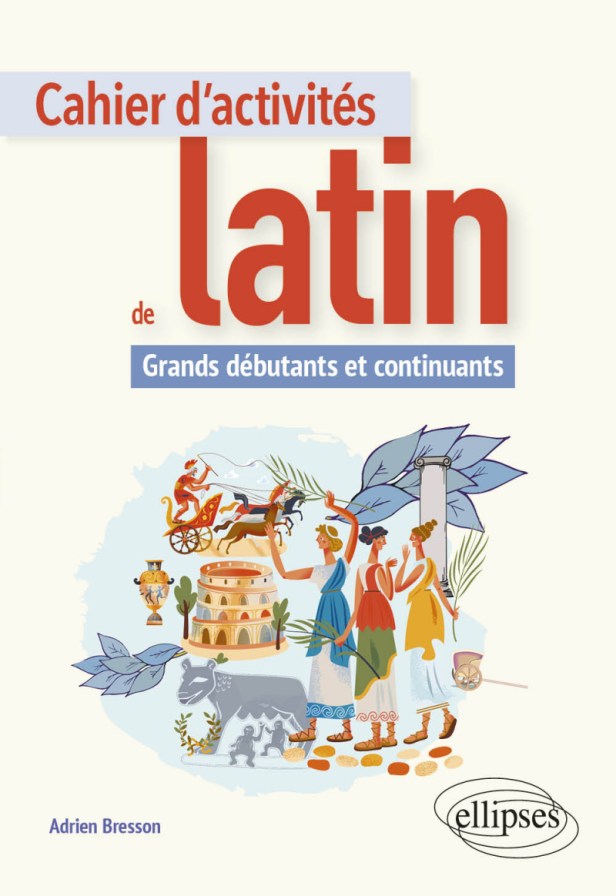 “Cahier d&rsquo;activités de latin. Grands débutants et continuants” d&rsquo;Adrien&nbsp;Bresson