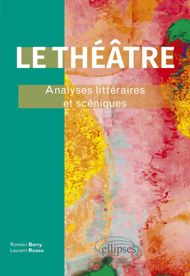 “Le Théâtre. Analyses littéraires et scéniques” de Romain Berry et Laurent&nbsp;Russo